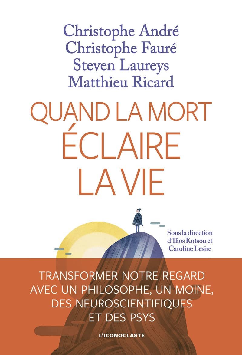 Couverture du livre Quand la mort éclaire la vie (C. André, C. Fauré, S. Laureys, M. Ricard)